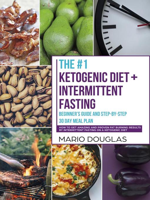 Title details for The #1 Ketogenic Diet + Intermittent Fasting Beginner's Guide and Step-by-Step 30-Day Meal Plan by Mario Douglas - Available